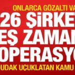 26-sirkete-es-zamanli-operasyon-onlarca-gozalti-var-dudak-ucuklatan-kamu-zarari-Yu8nRj28.jpg