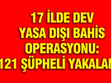 17 İlde Yasa Dışı Bahis Operasyonu: 121 Şüpheli Gözaltında