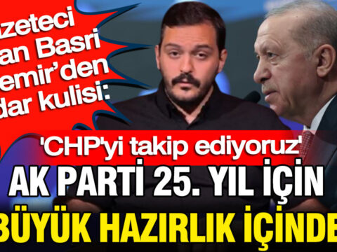 Gazeteci hasan basri akdemirden iktidar kulisi ak parti 25 yil icin cok buyuk hazirlik 65zL1679